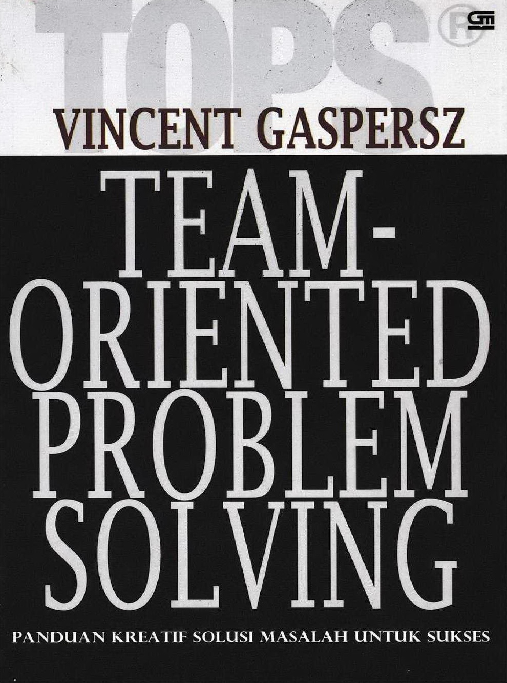 2007 TOPS Team-Oriented Problem Solving Panduan Kreatif Solusi Masalah untuk Sukses VG
